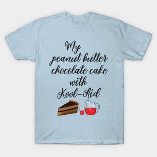 My peanut butter chocolate cake with Kool-Aid T-Shirt